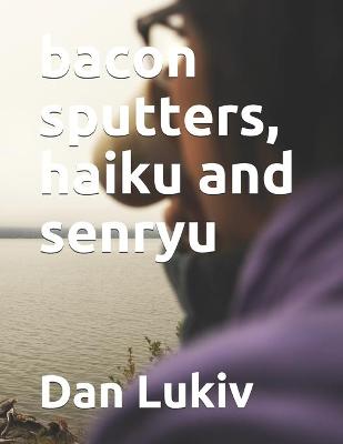 Book cover for bacon sputters, haiku and senryu