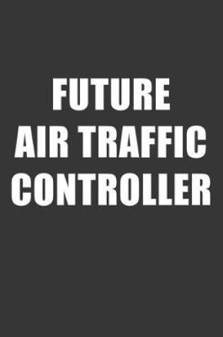 Cover of Future Air Traffic Controller Notebook