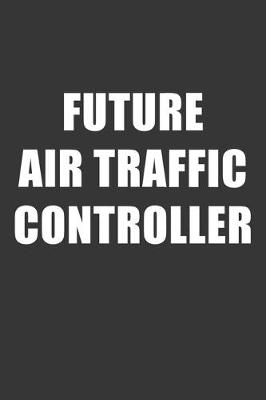 Book cover for Future Air Traffic Controller Notebook