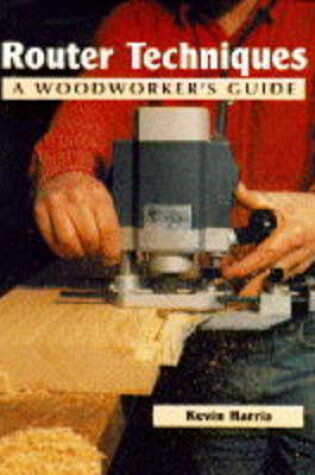 Cover of Router Techniques: a Woodworker's Guide