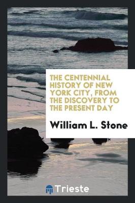 Book cover for The Centennial History of New York City, from the Discovery to the Present Day