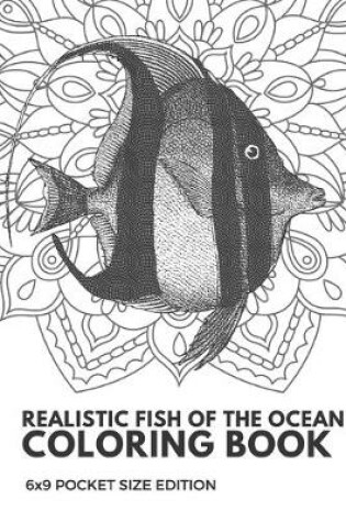 Cover of Realistic Fish Of The Ocean Coloring Book 6x9 Pocket Size Edition