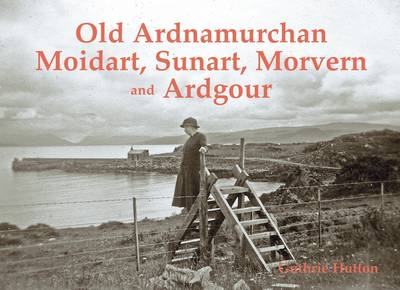 Book cover for Old Ardnamurchan, Moidart, Sunart, Morvern and Ardgour