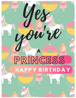Cover of Yes You're Princess Happy Birthday Notebook Journal