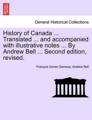 Book cover for History of Canada ... Translated ... and Accompanied with Illustrative Notes ... by Andrew Bell ... Second Edition, Revised.