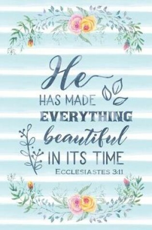 Cover of He Has Made Everything Beautiful In Its Time Ecclesiastes 3