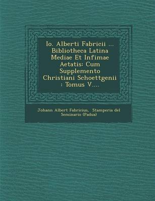 Book cover for IO. Alberti Fabricii ... Bibliotheca Latina Mediae Et Infimae Aetatis