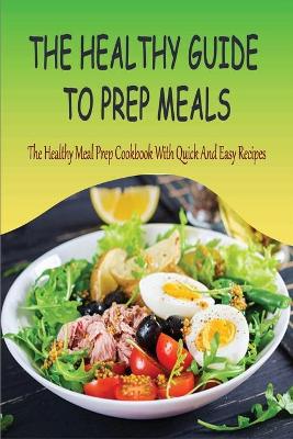 Book cover for The Healthy Guide To Prep Meals