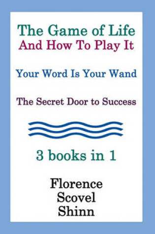Cover of The Game Of Life And How To Play It, Your Word Is Your Wand, The Secret Door To Success 3 Books In 1