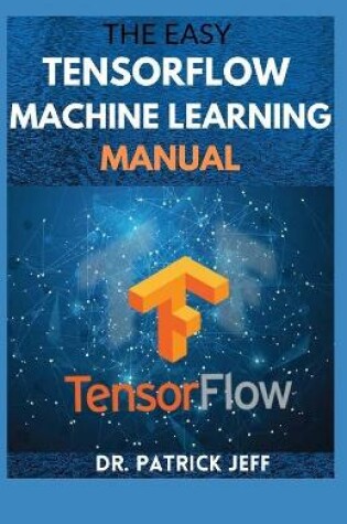 Cover of The Easy Tensorflow Machine Learning Manual