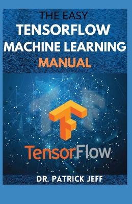 Book cover for The Easy Tensorflow Machine Learning Manual