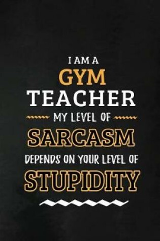 Cover of Gym Teacher - My Level of Sarcasm Depends on Your Level