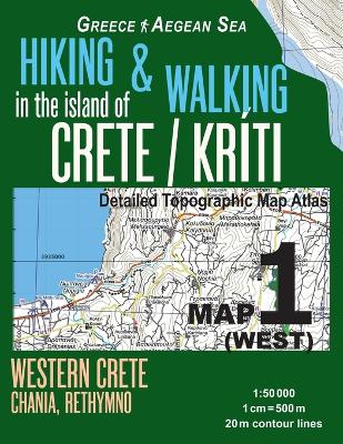 Book cover for Hiking & Walking in the Island of Crete/Kriti Map 1 (West) Detailed Topographic Map Atlas 1