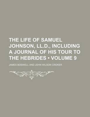 Book cover for The Life of Samuel Johnson, LL.D., Including a Journal of His Tour to the Hebrides (Volume 9)