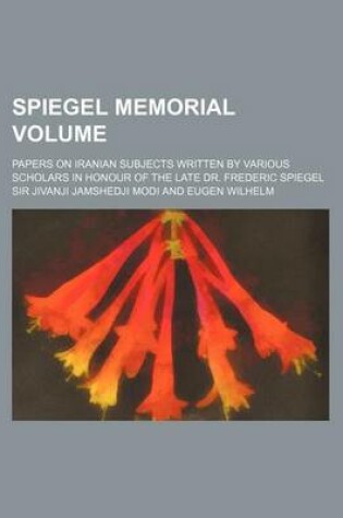 Cover of Spiegel Memorial Volume; Papers on Iranian Subjects Written by Various Scholars in Honour of the Late Dr. Frederic Spiegel