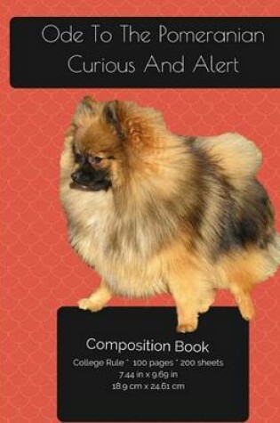 Cover of Ode To The Pomeranian - Curious And Alert - Composition Notebook