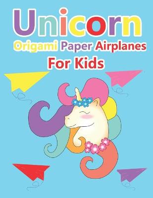 Book cover for Unicorn Origami Paper Airplanes for Kids