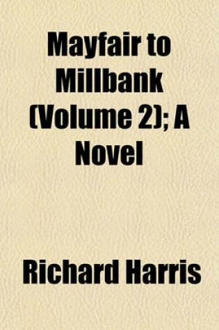 Cover of Mayfair to Millbank (Volume 2); A Novel