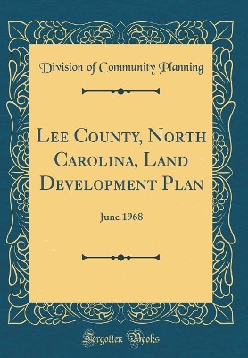 Book cover for Lee County, North Carolina, Land Development Plan: June 1968 (Classic Reprint)