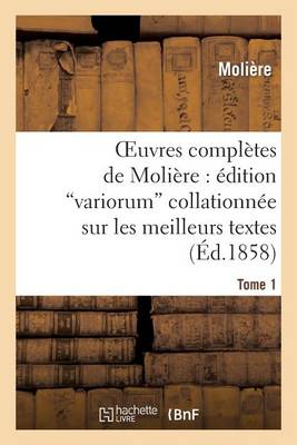 Book cover for Oeuvres Completes de Moliere: Edition Variorum Collationnee Sur Les Meilleurs Textes. Tome 1