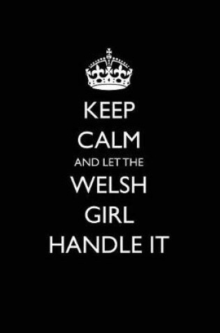 Cover of Keep Calm and Let the Welsh Girl Handle It