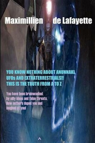 Cover of You Know Nothing about Anunnaki, UFOs and Extraterrestrials!! This Is the Truth from A to Z