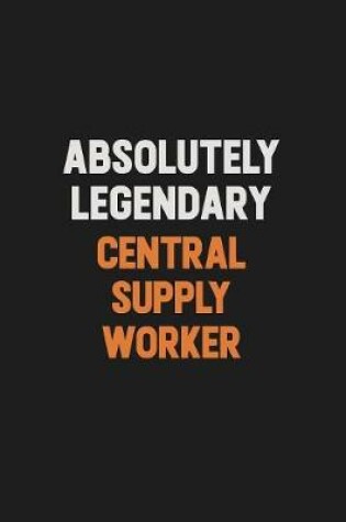 Cover of Absolutely Legendary Central Supply Worker