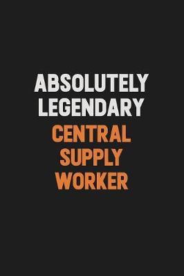 Book cover for Absolutely Legendary Central Supply Worker