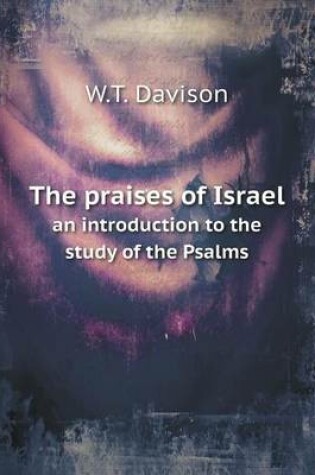 Cover of The praises of Israel an introduction to the study of the Psalms