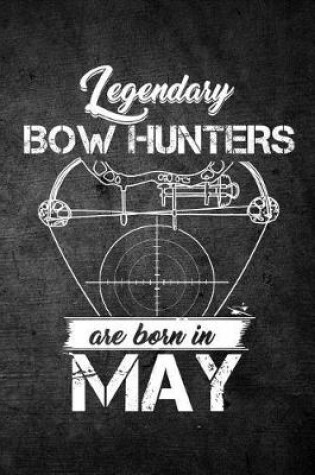 Cover of Legendary Bow Hunters Are Born In May