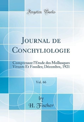 Book cover for Journal de Conchyliologie, Vol. 66: Comprenant l'Étude des Mollusques Vivants Et Fossiles; Décembre, 1921 (Classic Reprint)