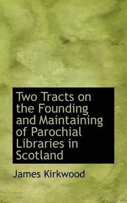 Book cover for Two Tracts on the Founding and Maintaining of Parochial Libraries in Scotland