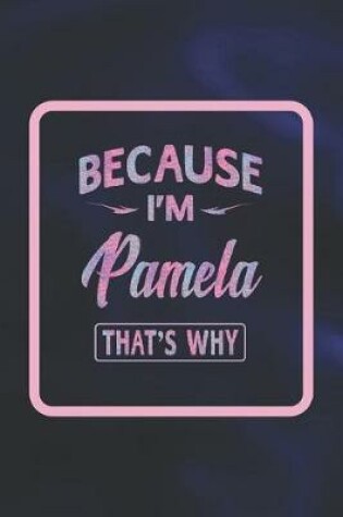 Cover of Because I'm Pamela That's Why