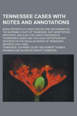 Cover of Tennessee Cases with Notes and Annotations; Being Reports of Cases Argued and Determined in the Supreme Court of Tennessee, Not Heretofore Reported