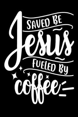 Book cover for Saved be Jesus, Fueled by Coffee