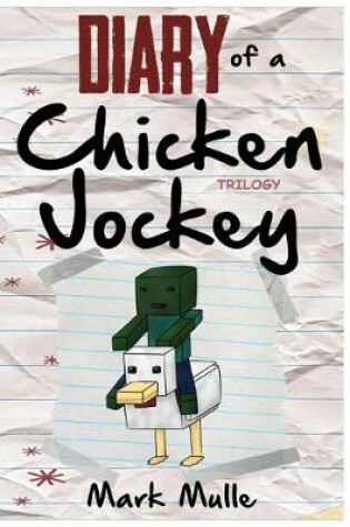 Cover of Diary of a Chicken Jockey Trilogy (An Unofficial Minecraft Book for Kids Ages 9 - 12 (Preteen)