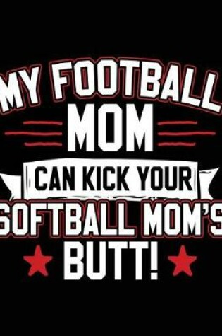 Cover of My Football Mom Can Kick Your Softball Mom's Butt