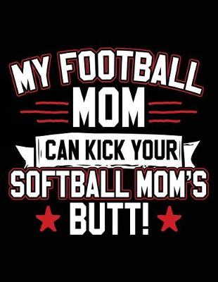 Book cover for My Football Mom Can Kick Your Softball Mom's Butt