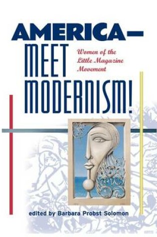 Cover of America--Meet Modernism! Women of the Little Magazine Movement