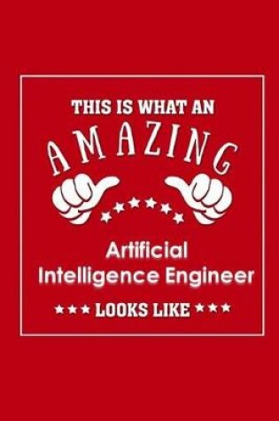 Cover of This is What an Amazing Artificial Intelligence Engineer Look Like