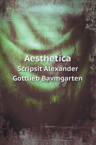 Cover of Aesthetica Scripsit Alexander Gottlieb Bavmgarten