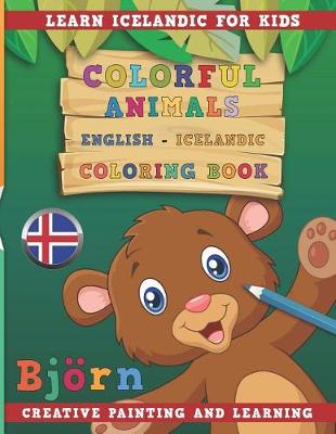 Book cover for Colorful Animals English - Icelandic Coloring Book. Learn Icelandic for Kids. Creative Painting and Learning.