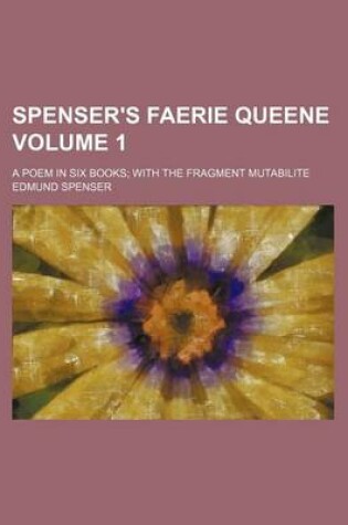 Cover of Spenser's Faerie Queene Volume 1; A Poem in Six Books with the Fragment Mutabilite