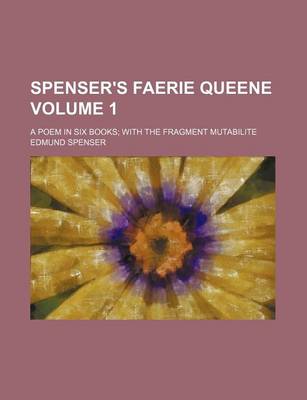 Book cover for Spenser's Faerie Queene Volume 1; A Poem in Six Books with the Fragment Mutabilite