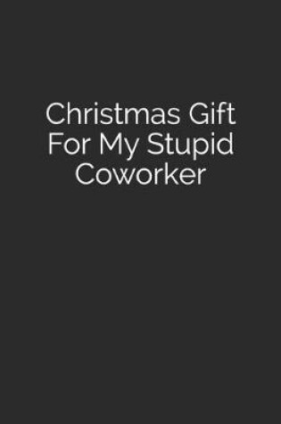 Cover of Christmas Gift For My Stupid Coworker
