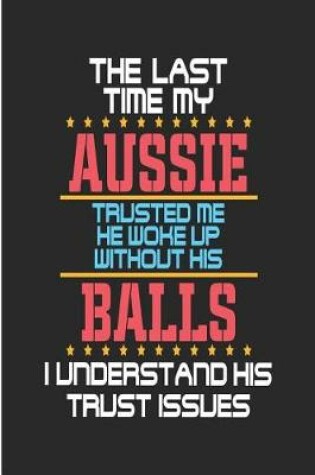 Cover of The Last Time My Aussie Trusted Me He Woke Up Without His Balls I Understand His Trust Issues