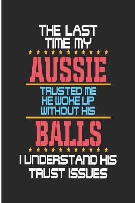 Book cover for The Last Time My Aussie Trusted Me He Woke Up Without His Balls I Understand His Trust Issues