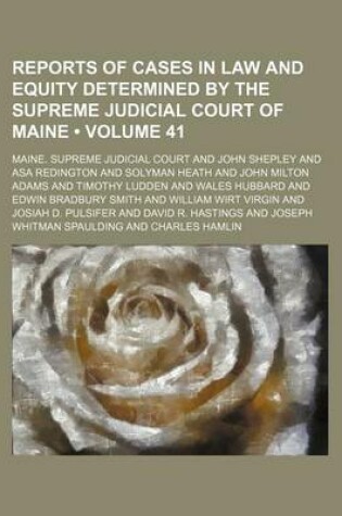 Cover of Reports of Cases in Law and Equity Determined by the Supreme Judicial Court of Maine (Volume 41)