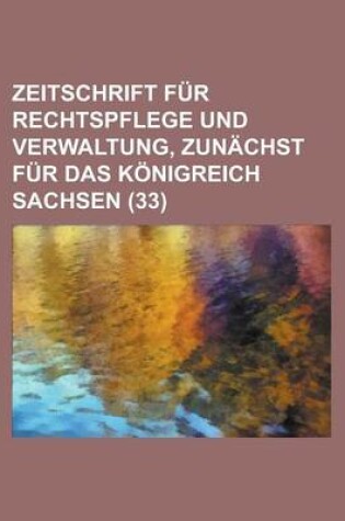 Cover of Zeitschrift Fur Rechtspflege Und Verwaltung, Zunachst Fur Das Konigreich Sachsen (33)