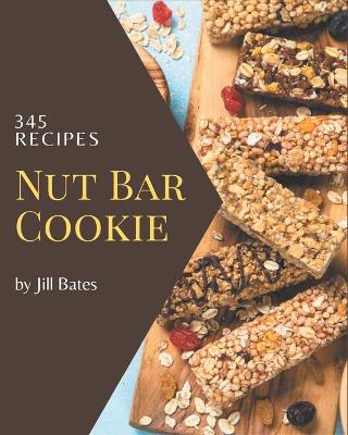 Book cover for 345 Nut Bar Cookie Recipes